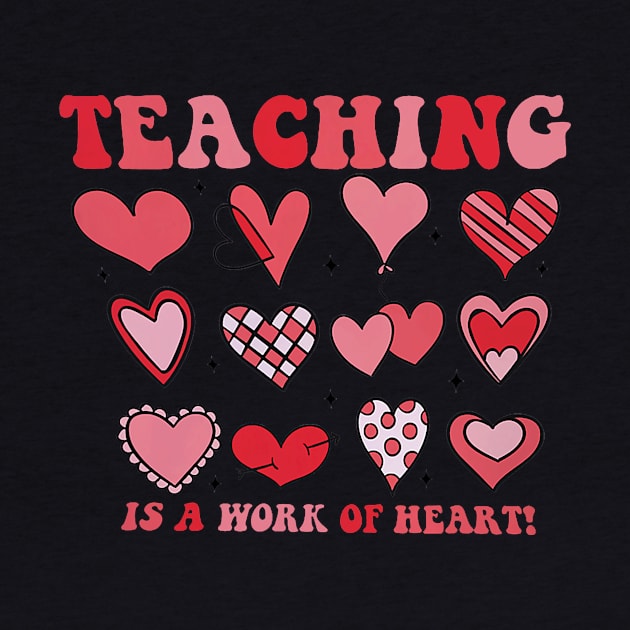 Women Groovy Teaching Is A Work Of Heart Teacher Valentine by jadolomadolo